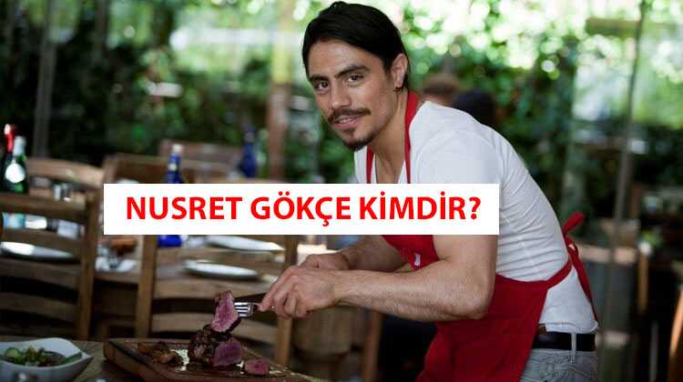 Nusret+hayat+hikayesi,+Nusret+G%C3%B6k%C3%A7e+kimdir+nereli+ka%C3%A7+ya%C5%9F%C4%B1nda?