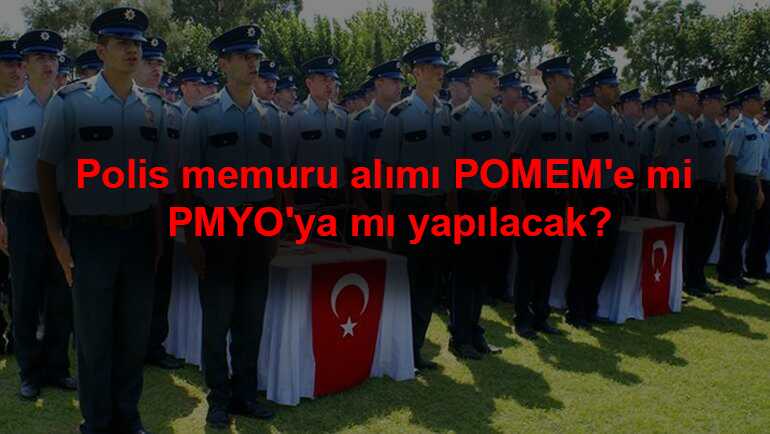 Polis+memuru+al%C4%B1m%C4%B1+POMEM%E2%80%99e+mi+PMYO%E2%80%99ya+m%C4%B1+yap%C4%B1lacak?+