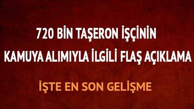 720+bin+ta%C5%9Feronun+kamuya+al%C4%B1m%C4%B1yla+ilgili+a%C3%A7%C4%B1klama+Ta%C5%9Feron+i%C5%9F%C3%A7i+kadro+i%C3%A7in+son+dakika+