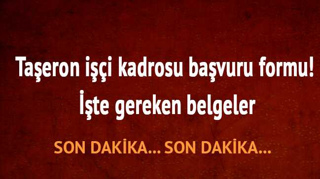 Ta%C5%9Feron+i%C5%9F%C3%A7iye+kadro+son+dakika+ba%C5%9Fvuru+formu,+2018+Ta%C5%9Ferona+kadro+gereken+belgeler+