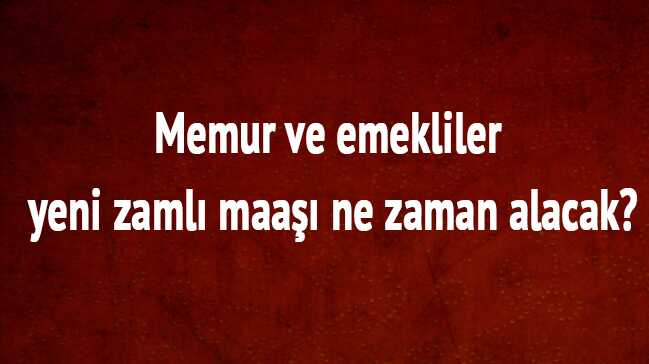 Memur+ve+emekliler+yeni+zaml%C4%B1+maa%C5%9F%C4%B1+ne+zaman+alacak?