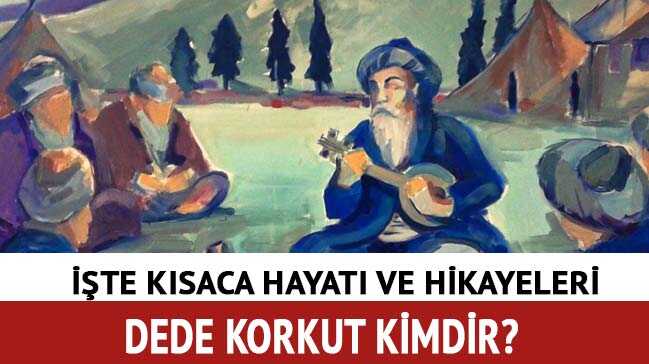 Dede+Korkut+kimdir,+k%C4%B1saca+hayat%C4%B1+nas%C4%B1l?+%C4%B0%C5%9Fte+Dede+Korkut+hikayeleri%21;+