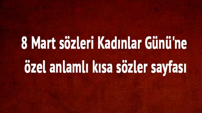 8+Mart+D%C3%BCnya+Kad%C4%B1nlar+G%C3%BCn%C3%BC+ile+ilgili+s%C3%B6zler