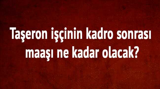 Ta%C5%9Feron+i%C5%9F%C3%A7i+son+dakika+kadro+sonras%C4%B1+maa%C5%9F%C4%B1+ne+kadar?+Ta%C5%9Feron+i%C5%9F%C3%A7iye+ikramiye+var+m%C4%B1?+