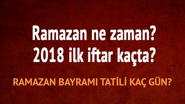 Ramazan+ay%C4%B1+2018+ilk+sahur+iftar+ne+zaman+(Bayram+tatili)+Ramazan+ilk+orucu+hangi+g%C3%BCn?+