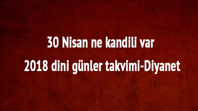 30+Nisan+ne+kandili+var+2018+dini+g%C3%BCnler+takvimi-Diyanet