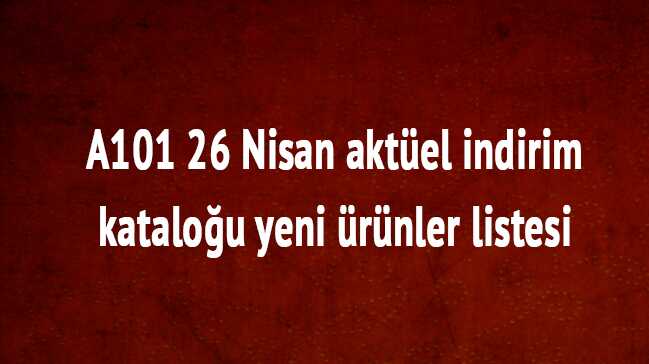 26+Nisan+Per%C5%9Fembe+A101+indirim+listeleri+A101+akt%C3%BCel+%C3%BCr%C3%BCnleri+katalo%C4%9Fu+f%C4%B1rsat+%C3%BCr%C3%BCnleri+a%C3%A7%C4%B1kland%C4%B1+
