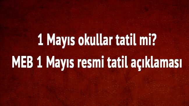 1+May%C4%B1s+okullar+tatil+mi+2018-MEB+1+May%C4%B1s+resmi+tatil+a%C3%A7%C4%B1klamas%C4%B1