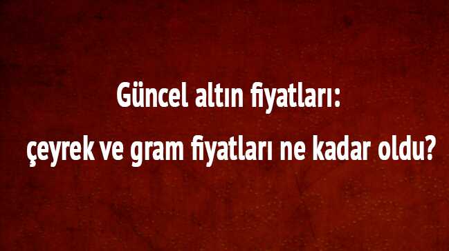 G%C3%BCncel+alt%C4%B1n+fiyatlar%C4%B1+dura%C4%9Fan+seyrediyor+