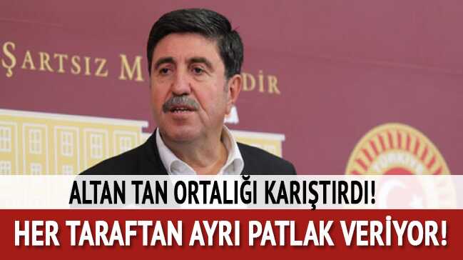 Altan Tan ortalığı karıştırdı! 