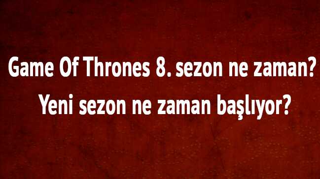 Game+Of+Thrones+8.+sezon+ne+zaman,+Game+Of+Thrones+yeni+sezon+ne+zaman+ba%C5%9Fl%C4%B1yor?+