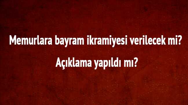 Memurlara+bayram+ikramiyesi+verilecek+mi?+A%C3%A7%C4%B1klama+yap%C4%B1ld%C4%B1+m%C4%B1?