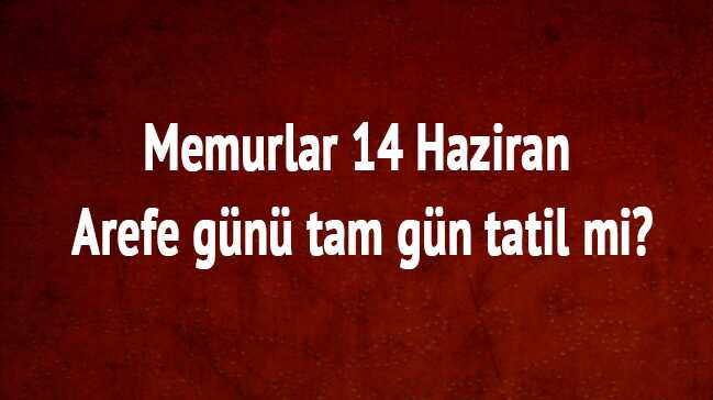 Arefe Günü Tatil mi Bayram Ne Zaman Başlıyor Arefe Günü Tatil mi Bayram Ne Zaman Başlıyor