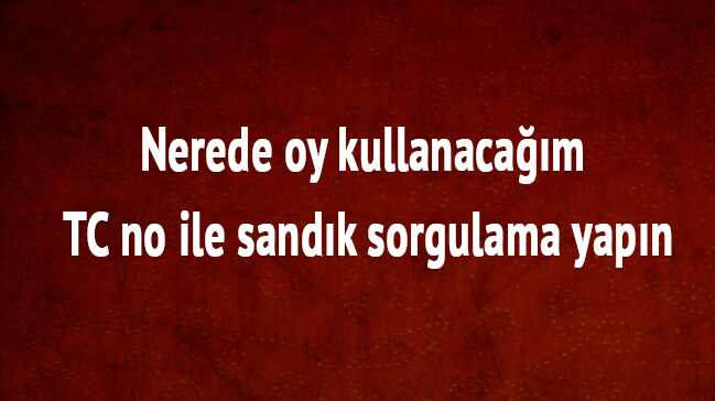 ysk.gov.tr+TC+kimlik+no+ile+sand%C4%B1k+sorgulama+24+Haziran+nerede+oy+kullanaca%C4%9F%C4%B1m+