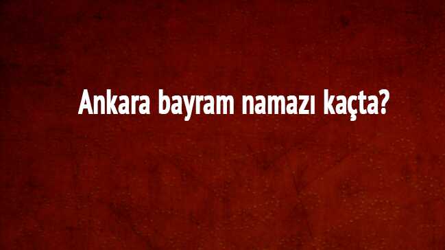 Ankara+bayram+namaz%C4%B1+vakti+2018+y%C4%B1l%C4%B1+i%C3%A7in+saati+Diyanet+a%C3%A7%C4%B1klamas%C4%B1+