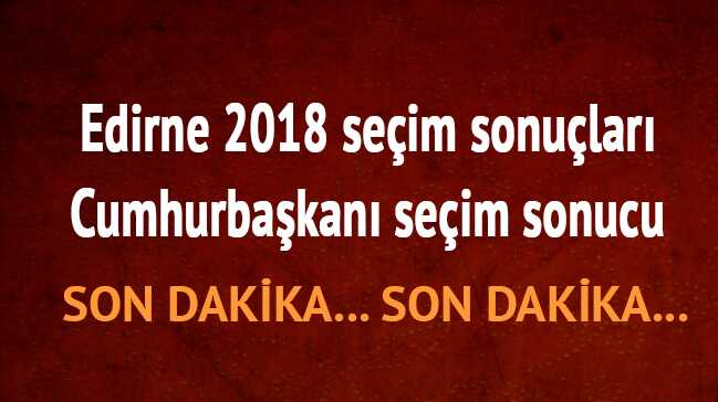 Edirne+2018+Se%C3%A7im+sonu%C3%A7lar%C4%B1+Cumhurba%C5%9Fkan%C4%B1+se%C3%A7im+sonucu