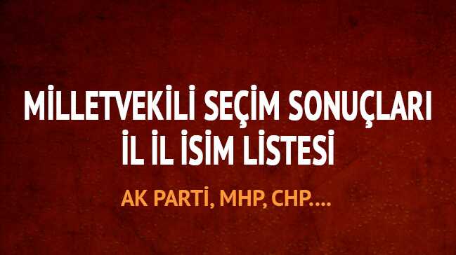 24+Haziran+Milletvekili+se%C3%A7im+sonu%C3%A7lar%C4%B1+isimleri+2018+milletvekilleri+CHP,+MHP,AK+Parti+il+il+isim+listesi