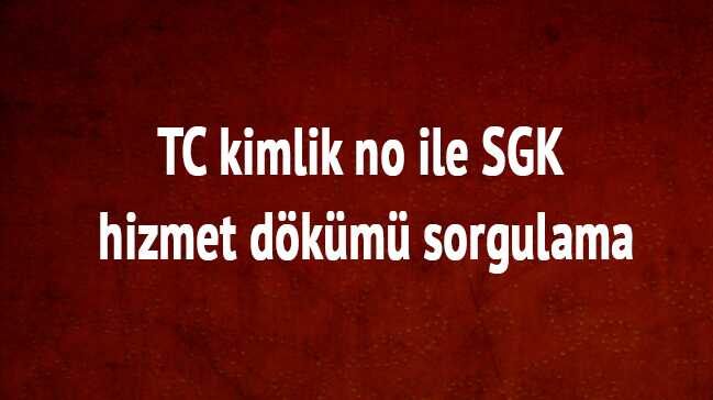 TC+kimlik+no+ile+SGK+SSK+hizmet+d%C3%B6k%C3%BCm%C3%BC+sorgulama+