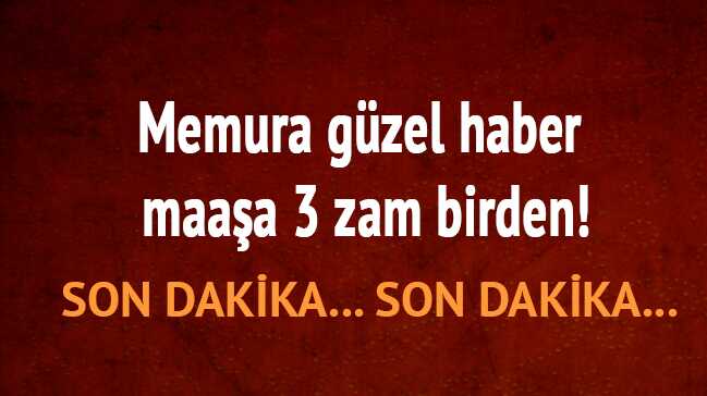 Memur+maa%C5%9Flar%C4%B1na+zam+%C3%BCst%C3%BCne+zam+3+zam+birden+