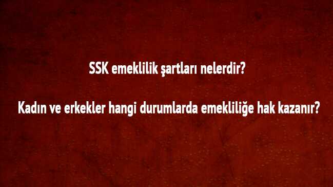 Emeklilik+%C5%9Fartlar%C4%B1+ko%C5%9Fullar%C4%B1+kad%C4%B1n+erkek+emekli+%C5%9Fartlar%C4%B1+hangi+durumlarda+emekli+olur+2018+SSK+SGK+