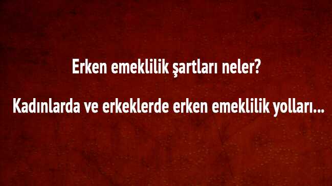 Erken+emeklilik+%C5%9Fartlar%C4%B1+yollar%C4%B1+2018+erken+emeklilik+ba%C5%9Fvuru+%C5%9Fartlar%C4%B1+2018+kad%C4%B1nlarda+erkeklerde+