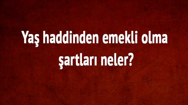 Ya%C5%9F+haddinden+emeklilik+ne+demek?+SGK+BA%C4%9FKUR+2018+ya%C5%9F+haddinden+emekli+olma+%C5%9Fartlar%C4%B1+neler?+