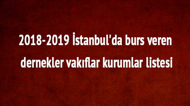2018-2019+%C4%B0stanbul%E2%80%99da+burs+veren+dernekler+vak%C4%B1flar+kurumlar+listesi