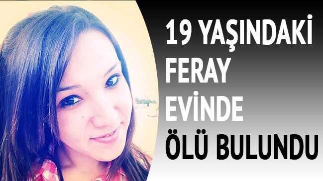 19 ya��ndaki Feray, evde �l� bulundu