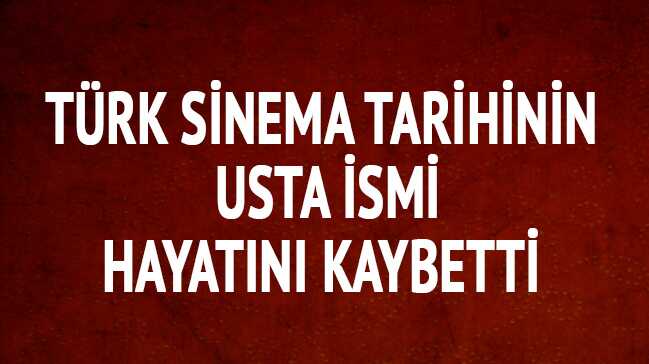 Sineman�n usta ismi hayat�n� kaybetti