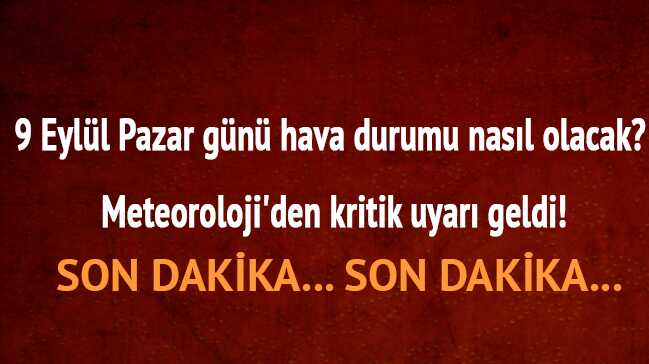 Meteoroloji Son Dakika 9 Eylul Pazar Hava Durumu Uyarisi Istanbul Hava Durumu Saatlik Nasil Gundem Alemi Haber