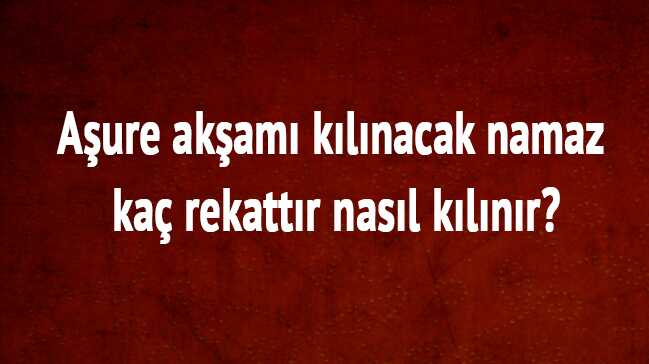 A%C5%9Fure+g%C3%BCn%C3%BC+ak%C5%9Fam%C4%B1+neler+yap%C4%B1l%C4%B1r+namaz%C4%B1+nas%C4%B1l+k%C4%B1l%C4%B1n%C4%B1r%E2%80%99+A%C5%9Fure+g%C3%BCn%C3%BC+duas%C4%B1+namaz%C4%B1+ka%C3%A7+rekatt%C4%B1r,+