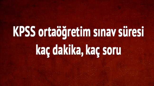KPSS+orta%C3%B6%C4%9Fretim+s%C4%B1nav+s%C3%BCresi+ka%C3%A7+dakika?