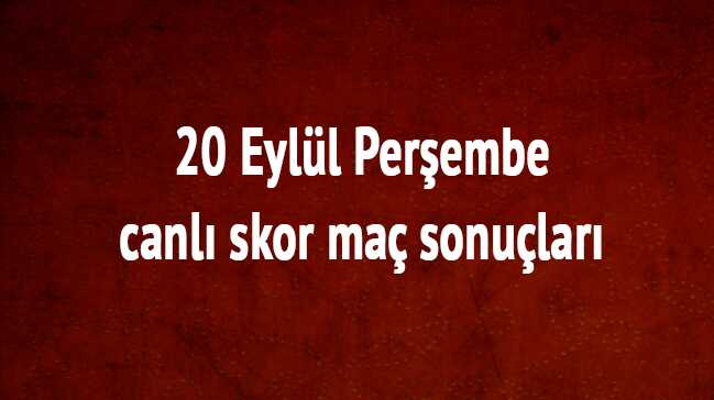 Canl%C4%B1+skor+UEFA+ma%C3%A7lar+ka%C3%A7+ka%C3%A7%E2%80%99+20+Eyl%C3%BCl+Per%C5%9Fembe+canl%C4%B1+skor+ma%C3%A7+sonu%C3%A7lar%C4%B1+son+dakika+