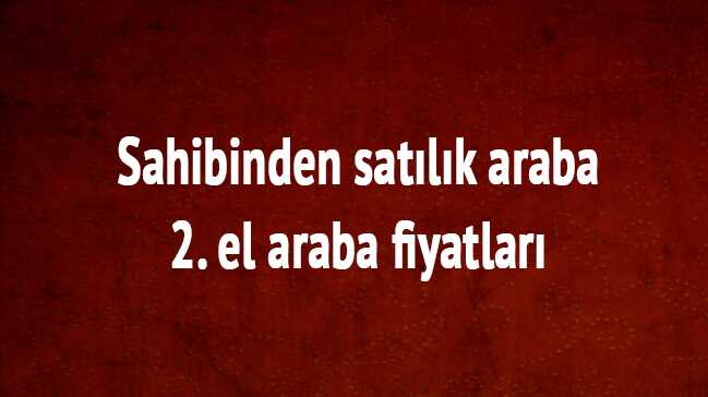 Sahibinden+sat%C4%B1l%C4%B1k+araba+ve+2.+el+araba+fiyatlar%C4%B1+