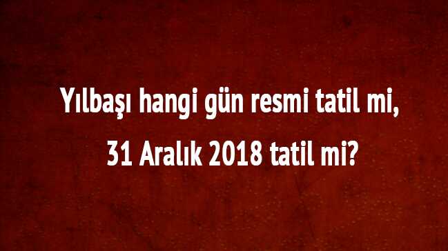 Y%C4%B1lba%C5%9F%C4%B1+hangi+g%C3%BCn+resmi+tatil+mi?