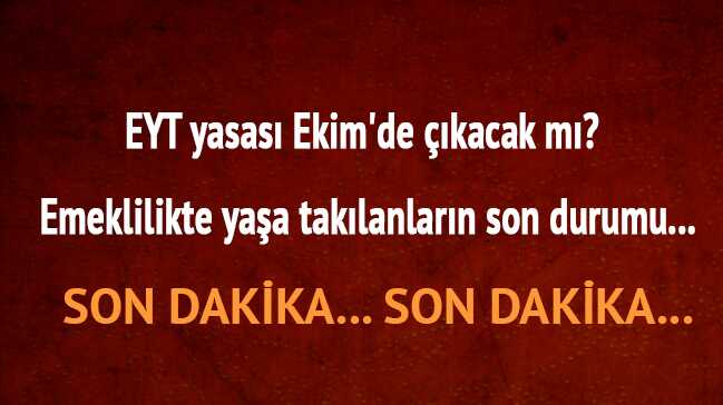 EYT+yasas%C4%B1+Ekim%E2%80%99de+%C3%A7%C4%B1kacak+m%C4%B1%E2%80%99+2018+EYT+emeklilikte+ya%C5%9Fa+tak%C4%B1lanlar+son+dakika+bug%C3%BCn+yeni+geli%C5%9Fme+