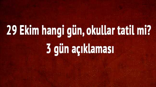 29+Ekim+hangi+g%C3%BCn+okullar+tatil+mi+3+g%C3%BCn+a%C3%A7%C4%B1klamas%C4%B1