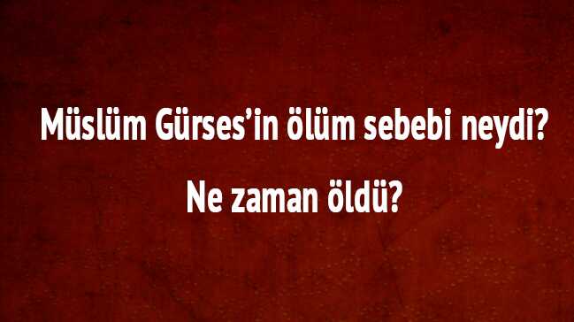 M%C3%BCsl%C3%BCm+G%C3%BCrses%E2%80%99in+%C3%B6l%C3%BCm+sebebi+neydi?