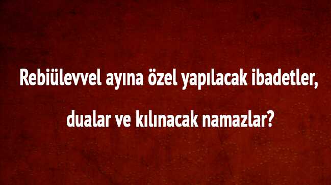 2018+Rebi%C3%BClevvel+ay%C4%B1+namaz%C4%B1+dualar%C4%B1+ibadetleri+nedir+Rebîu%E2%80%99l-evvel+ay%C4%B1+nedir,+ne+zaman?+