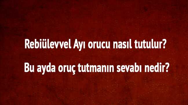 Rebi%C3%BClevvel+Ay%C4%B1+orucu+nas%C4%B1l+tutulur?+Rebi%C3%BClevvel+Ay%C4%B1+%C3%B6nemi+fazileti+oru%C3%A7+tutman%C4%B1n+sevab%C4%B1+nedir?+