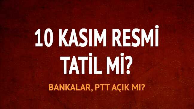 10+Kas%C4%B1m+bug%C3%BCn+resmi+tatil+mi?+10+Kas%C4%B1m+2018+bankalar,+PTT,+kargolar+cumartesi+a%C3%A7%C4%B1k+m%C4%B1?+