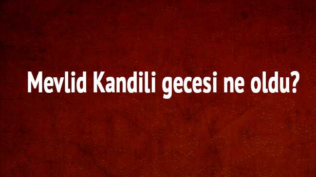 Mevlid+Kandili+gecesi+ne+oldu?