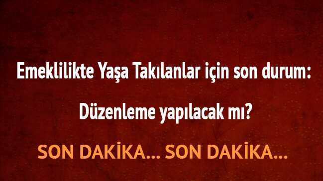 Emeklilikte+Ya%C5%9Fa+Tak%C4%B1lanlar+d%C3%BCzenleme+yap%C4%B1lacak+m%C4%B1?