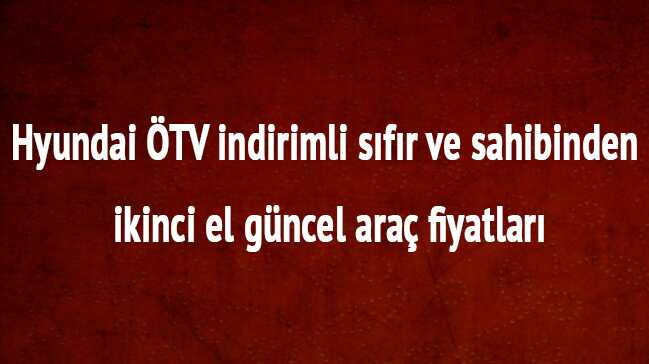 Sahibinden+%C3%96TV+indirimli+Hyundai+s%C4%B1f%C4%B1r+Sahibinden+ikinci+el+g%C3%BCncel+ara%C3%A7+fiyatlar%C4%B1+son+dakika+ka%C3%A7+TL+