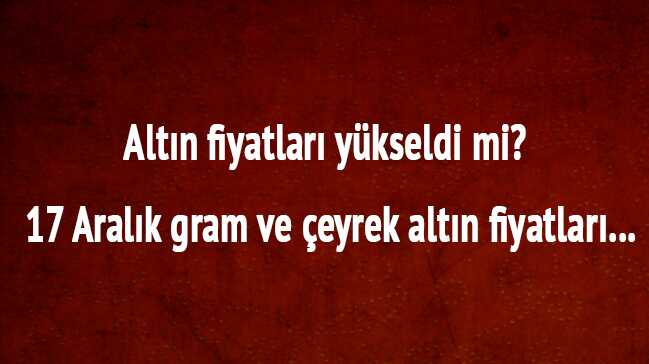 17+Aral%C4%B1k+2018+alt%C4%B1n+fiyatlar%C4%B1+ne+kadar?