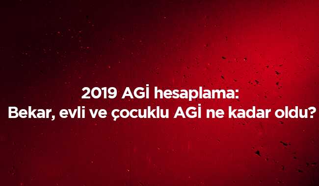 AG%C4%B0+bekar,+evli+%C3%A7ocuklu+AG%C4%B0+%C3%BCcreti+ne+kadar+oldu+2019+AG%C4%B0+maa%C5%9F+hesaplama+