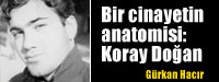 Bir+cinayetin+anatomisi:+Koray+Do%C4%9Fan