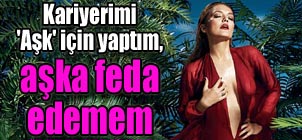 Kariyerimi+'A%C5%9Fk'+i%C3%A7in+yapt%C4%B1m,+a%C5%9Fka+feda+edemem